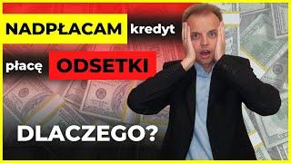 Nadpłacam kredyt hipoteczny - bank pobiera odsetki - dlaczego (2022)