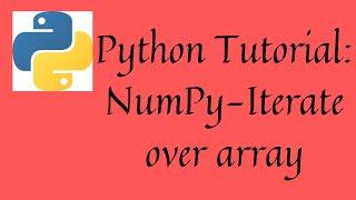 #46.Iterate NumPy using nditer |Iteration over an array in NumPy|Python tutorial for beginners