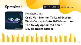 Craig Van Bremen To Lead Express Wash Concepts Into 2023 Growth As The Newly Appointed Chief Develop