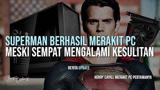 HENRY CAVILL SANG SUPERMAN MERAKIT PC GAMING SENDIRI - AMD Ryzen 9 dan RTX 2080 Ti