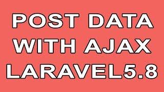 Laravel 5.8 Post Form Data From View to Controller Using Ajax