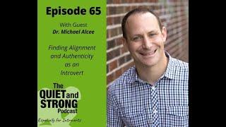 Ep 65 - Finding Alignment and Authenticity as an Introvert with Dr. Michael Alcee