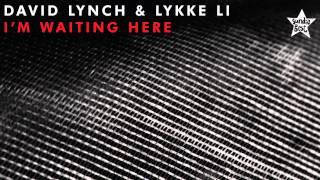 David Lynch & Lykke Li - I'm Waiting Here