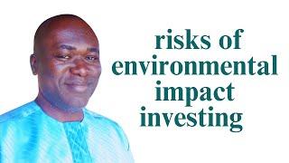 The Hidden Risks of Environmental Impact Investing: What You Need to Know