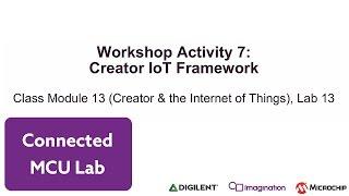 MCU Lab - Video 7: Workshop Activity 7: Creator IoT Framework