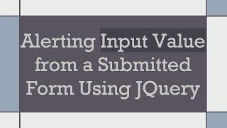 Alerting Input Value from a Submitted Form Using JQuery