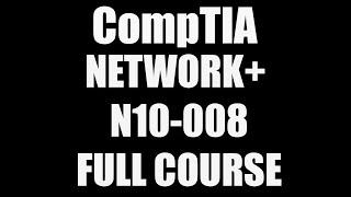 CompTIA Network+ N10-008 Full Course