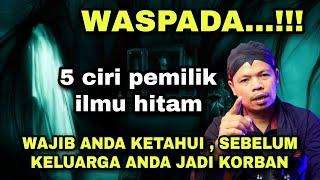 WASPADA..!! 5 CIRI PEMILIK ILMU HITAM, WAJIB ANDA KETAHUI , SEBELUM KELUARGA ANDA JADI KORBAN