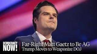 Trump Picks Far-Right Loyalist Matt Gaetz to Be AG as He Moves to Weaponize DOJ Against "Enemies"