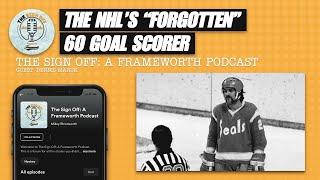 The NHL's 'Forgotten' 60 Goal Scorer - with Dennis Maruk | The Sign Off: A Frameworth Podcast