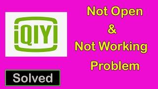 How To Fix IQIYI App Not Working || IQIYI App Not Open Problem in Android & Ios