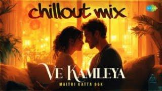 Ve Kamleya - Chillout Mix | Arijit Singh | Shreya Ghoshal | Amitabh B | Pritam | Maitri Katta 96K