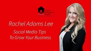 Social Media Tips To Grow Your Real Estate Business With Rachel Adams Lee