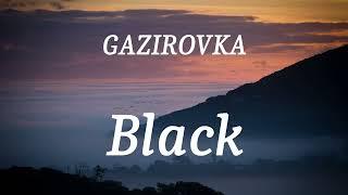 GAZIROVKA - Black (lyrics)