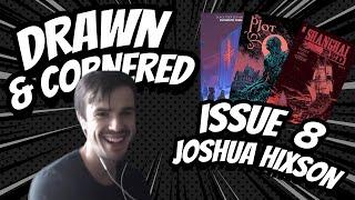 Interview w/ "The Plot" Artist, Joshua Hixson | Drawn & Cornered Issue 8