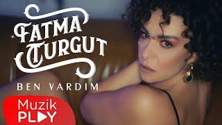 Fatma Turgut - Ben Vardım (Official Video)