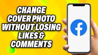 How To Change Cover Photo on Facebook Without Losing Likes and Comments (2024) - Quick Fix