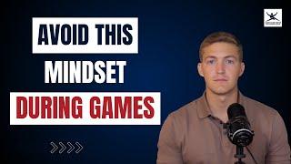 Avoid this Mindset When You Play!