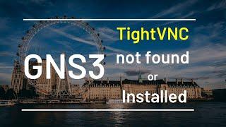 GNS3 Error TightVnc is not found or installed