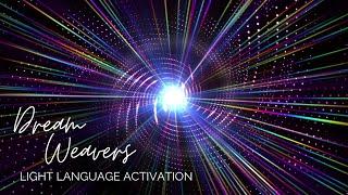 Dream Weavers | Light Language Activation | Designed to Integrate Upgrades and Light Codes