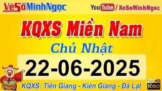 Kết Quả Xổ Số Miền Nam ngày 22/06/2025, KQXS Miền Nam Tiền Giang, Kiên Giang, Đà Lạt, Xổ Số MinhNgoc