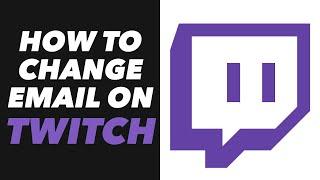 How to Change Email on Twitch - Twitch App Change Email Address Tutorial (EASY)