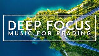 Deep Focus Music For Reading And Writing - Concentration Music For Studying, Memorizing and Work