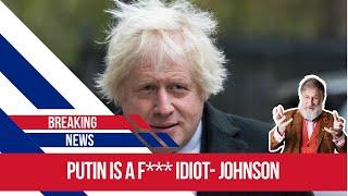 Johnson calls Putin an Idiot-