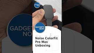Noise ColorFit Pro Max 6 Smartwatch | Unboxing #noise #smartwatch