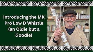 Introducing the MK Pro Low D Whistle (an Oldie but a Goodie) Including a Few Review Comments