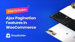 How To Enable Ajax Pagination Features in WooCommerce Shop With ShopBuilder Plugin