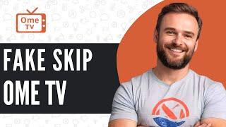 How To Fake Skip in OmeTV - Full Guide (2024)