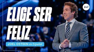 Elige ser feliz | Joel Osteen