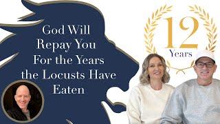 God Will Repay You for The Years The Locusts Have Eaten! (12 Yr. Anniversary of RelentlessHeart.com)