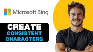 How To Create Consistent Characters In Bing AI 2025