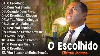 ELIELTON JHONSON 2023. O ESCOLHIDO. AS MELHORES MUSICAS DE SUCESSOS MAIS TOCADOS️ GSMO