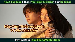 [Review Phim] Người Còn Sống 6 Tháng Yêu Người Còn Sống 1 Năm Sẽ Như Thế Nào