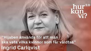 Ingrid Carlqvist  - ”Hijaben används för att män ska veta vilka kvinnor som får våldtas”