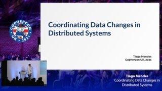 GopherCon UK 2021: Tiago Mendes - Co-ordinating data changes in distributed systems