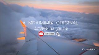 Love e ha ya me by Mraimimix | Nagaland