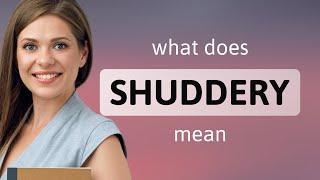 Shuddery | what is SHUDDERY meaning