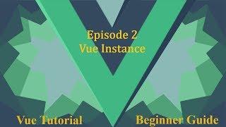 Vue Beginner Guide Ep.2 - Vue Instance