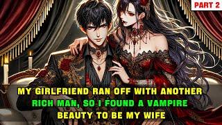 My girlfriend ran off with another rich man, so I found a vampire beauty to be my wife