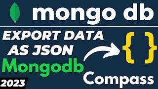 How to export Mongodb collection or table data to JSON File in Mongo Compass