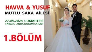 1.BÖLÜM  HAVVA  YUSUF  MUTLU SAKA   AİLESİ KARASU AQUA DÜĞÜN SARAYI  27.04.2024