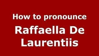 How to pronounce Raffaella De Laurentiis (Italian/Italy) - PronounceNames.com