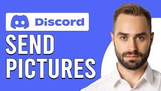 How To Send Pictures On Discord (How To Post Images On Discord)