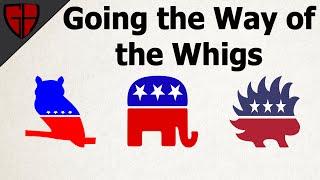 Going the Way of the Whigs | Casual Historian