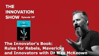 The Innovator's Book: Rules for Rebels, Mavericks and Innovators with Dr Max McKeown