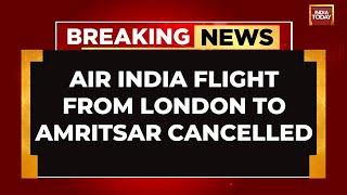 Air India Cancels London-Amritsar Flight Amid Heightened Safety Checks | India Today
